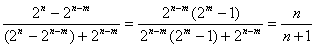 (2^n-2^(n-m))/((2^n-2^(n-m))+2^(n-m))=2^(n-m)(2^m-1)/((2^n-m(2^m-1))+2^(n-m))=n/(n+1)